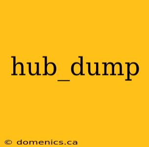 hub_dump