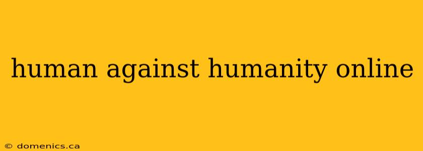 human against humanity online