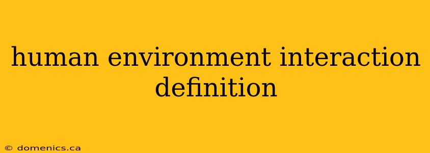 human environment interaction definition