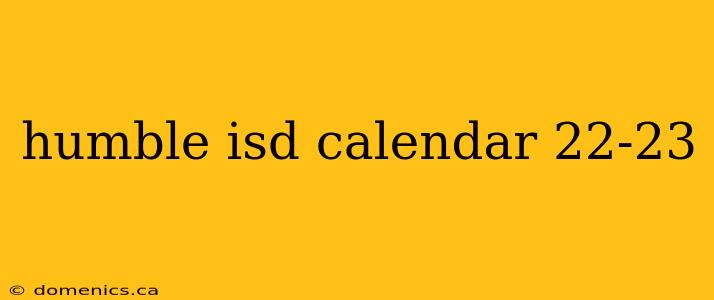 humble isd calendar 22-23