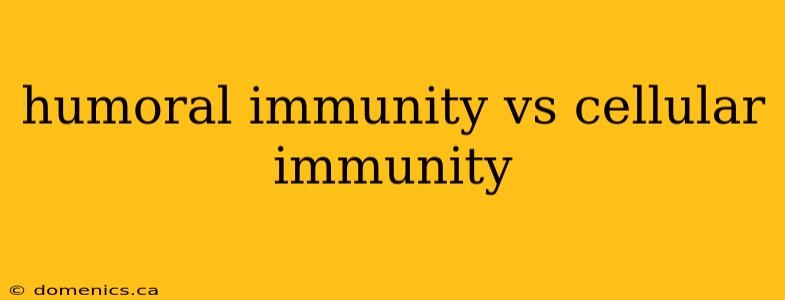 humoral immunity vs cellular immunity