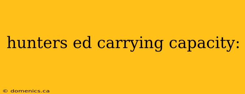 hunters ed carrying capacity: