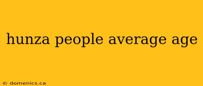 hunza people average age