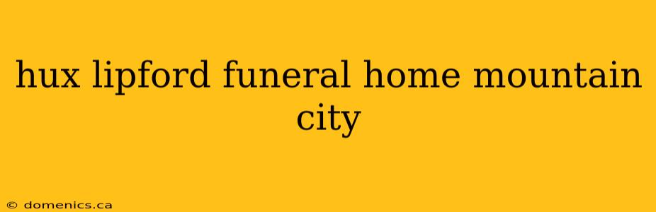 hux lipford funeral home mountain city