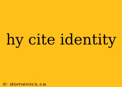 hy cite identity