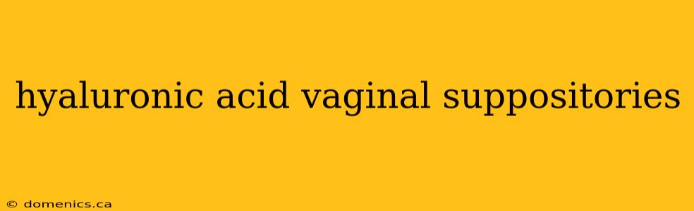 hyaluronic acid vaginal suppositories