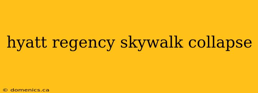 hyatt regency skywalk collapse