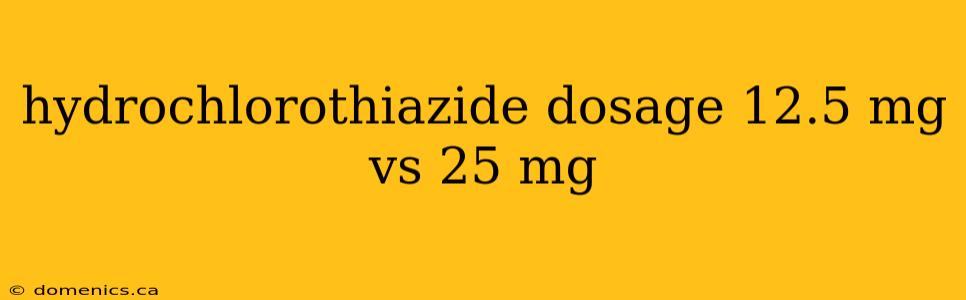 hydrochlorothiazide dosage 12.5 mg vs 25 mg