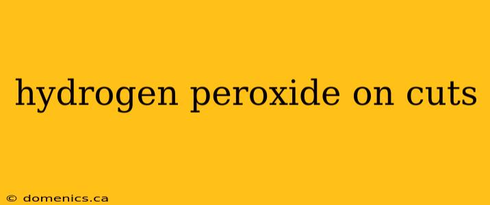 hydrogen peroxide on cuts