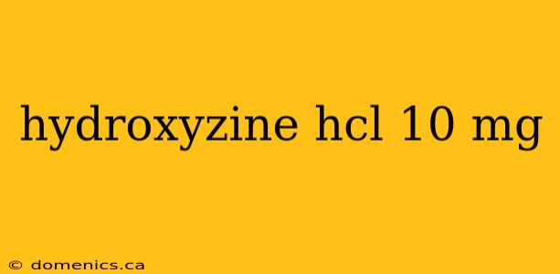 hydroxyzine hcl 10 mg