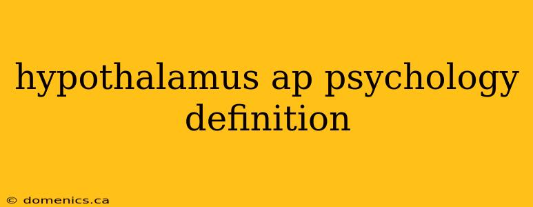 hypothalamus ap psychology definition