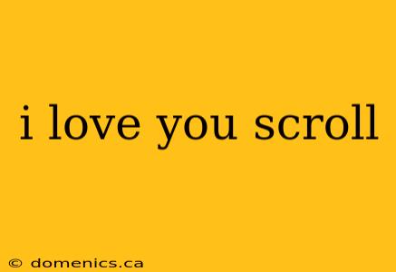 i love you scroll