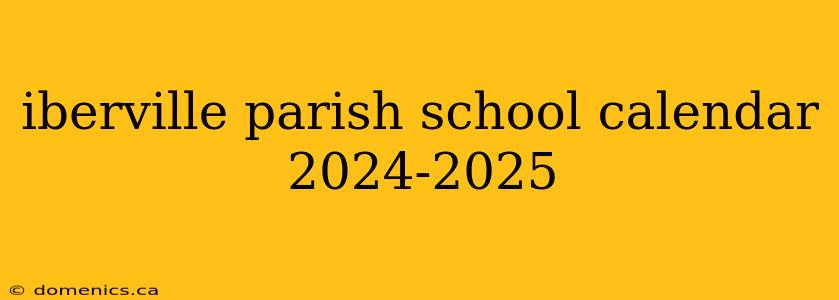iberville parish school calendar 2024-2025