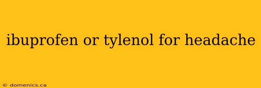 ibuprofen or tylenol for headache