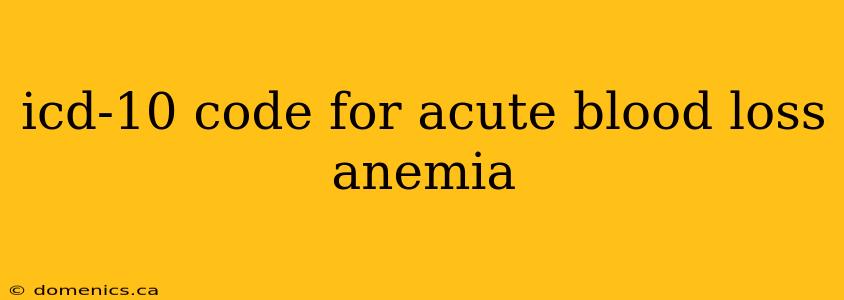 icd-10 code for acute blood loss anemia