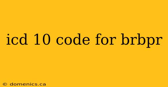 icd 10 code for brbpr