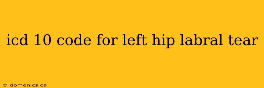 icd 10 code for left hip labral tear