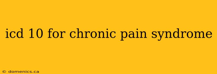 icd 10 for chronic pain syndrome