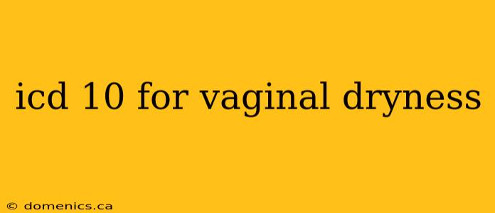 icd 10 for vaginal dryness