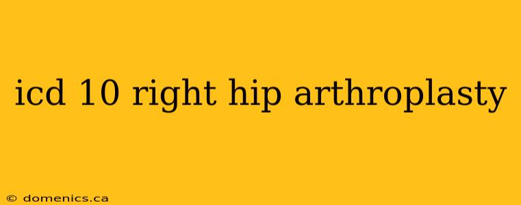 icd 10 right hip arthroplasty