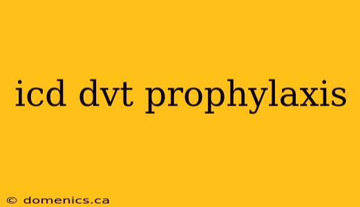 icd dvt prophylaxis