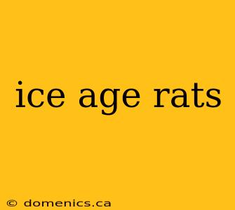 ice age rats