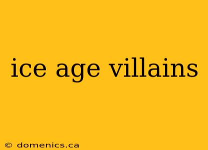 ice age villains