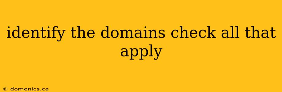 identify the domains check all that apply