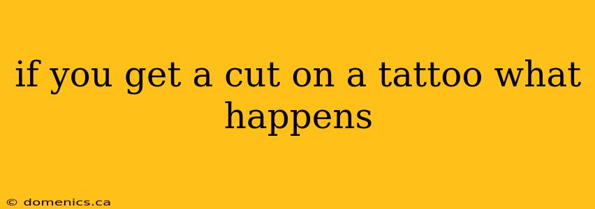 if you get a cut on a tattoo what happens