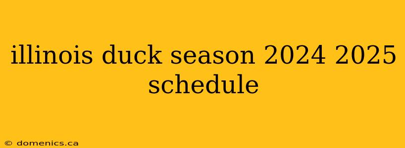 illinois duck season 2024 2025 schedule