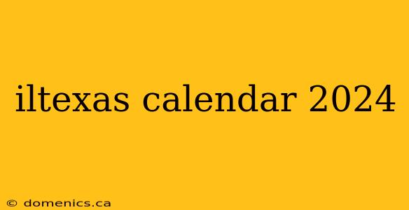 iltexas calendar 2024