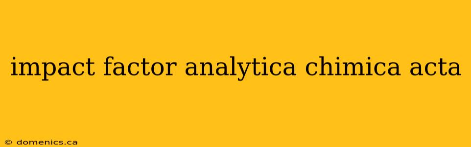 impact factor analytica chimica acta