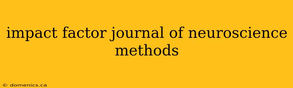 impact factor journal of neuroscience methods