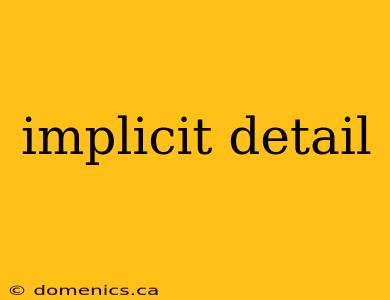 implicit detail