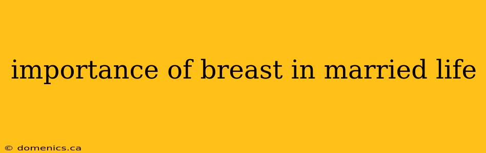 importance of breast in married life