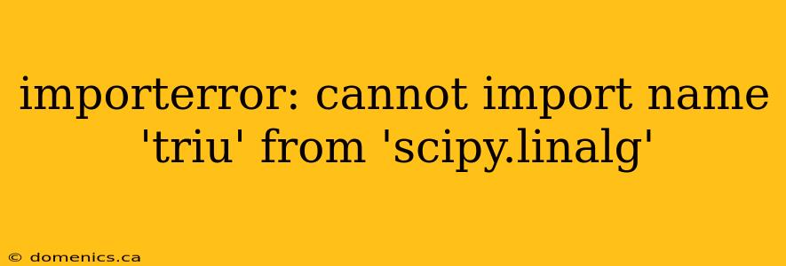 importerror: cannot import name 'triu' from 'scipy.linalg'