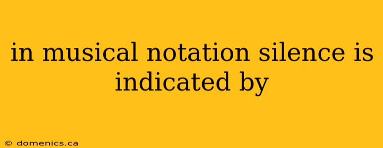 in musical notation silence is indicated by