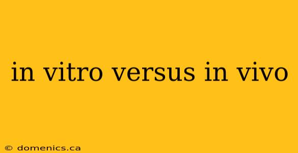 in vitro versus in vivo