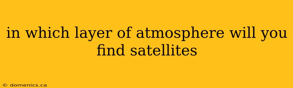 in which layer of atmosphere will you find satellites