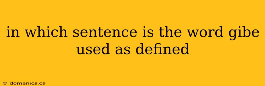 in which sentence is the word gibe used as defined