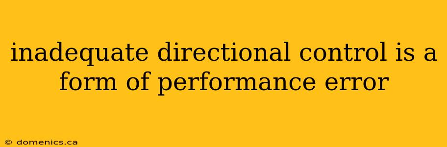 inadequate directional control is a form of performance error