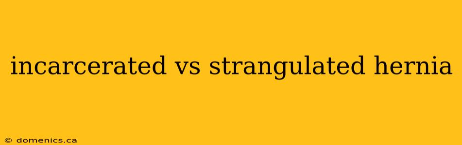 incarcerated vs strangulated hernia