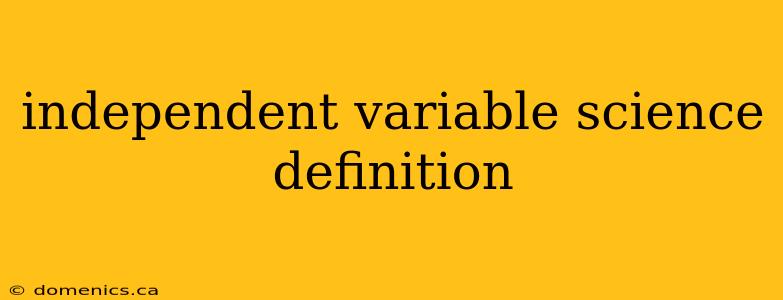 independent variable science definition