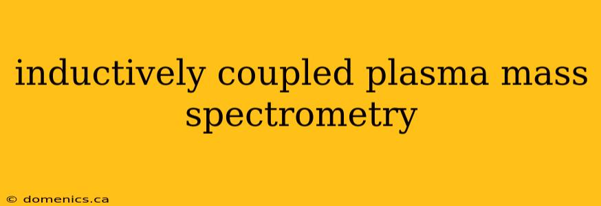 inductively coupled plasma mass spectrometry