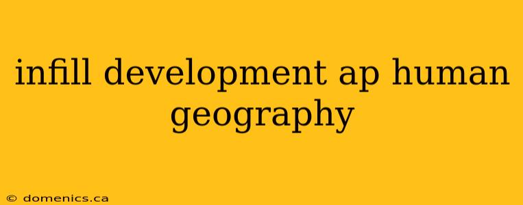 infill development ap human geography