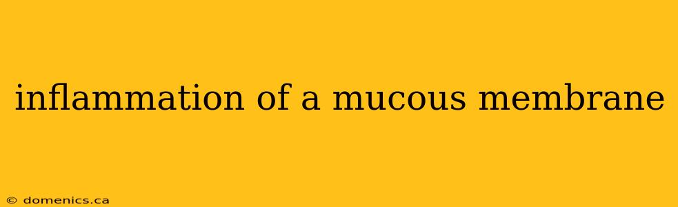 inflammation of a mucous membrane