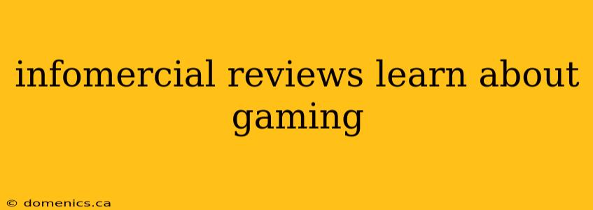 infomercial reviews learn about gaming