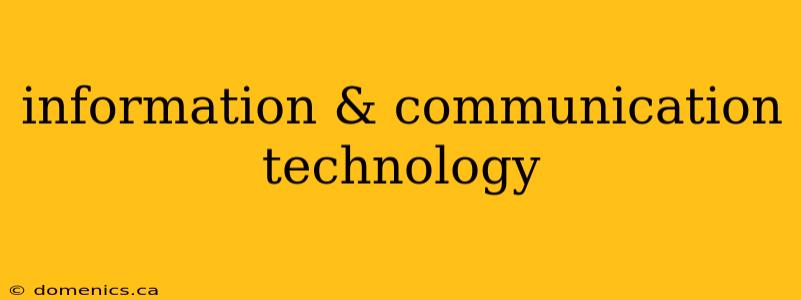 information & communication technology