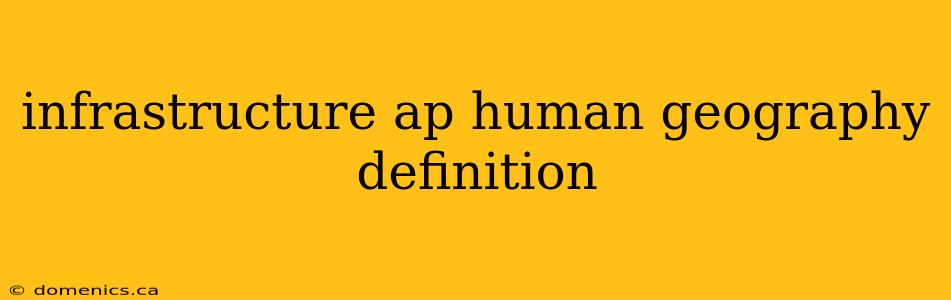 infrastructure ap human geography definition