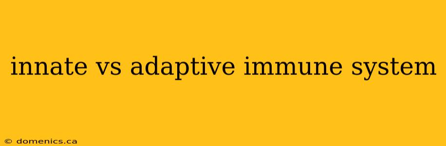 innate vs adaptive immune system